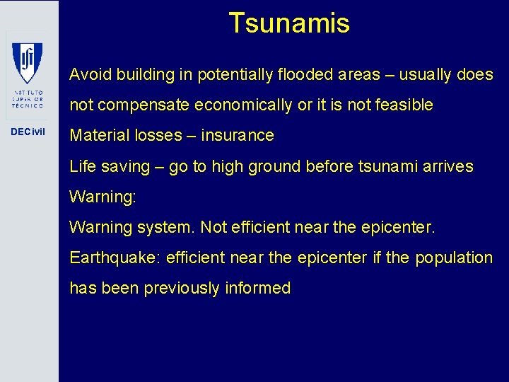 Tsunamis Avoid building in potentially flooded areas – usually does not compensate economically or