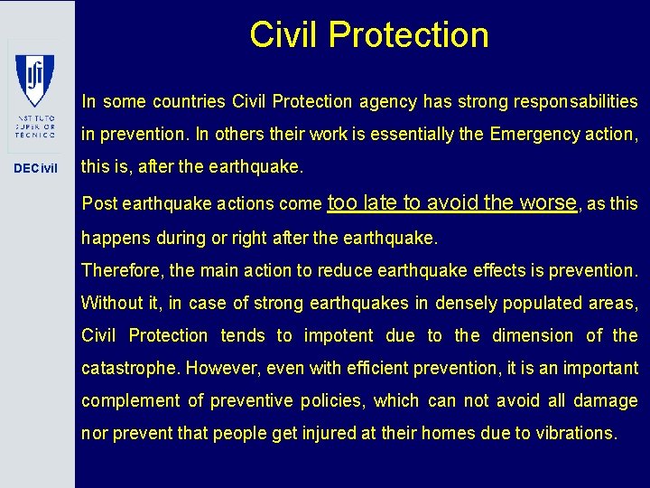 Civil Protection In some countries Civil Protection agency has strong responsabilities in prevention. In