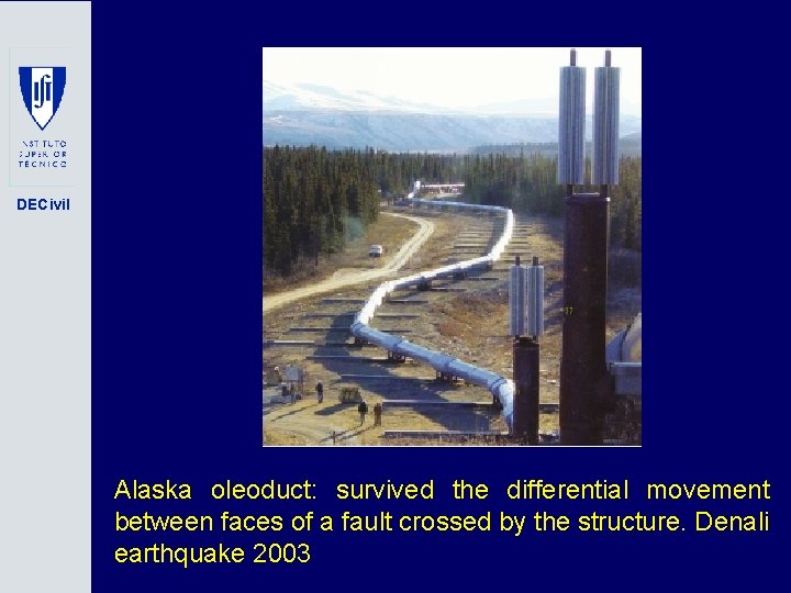 DECivil Alaska oleoduct: survived the differential movement between faces of a fault crossed by