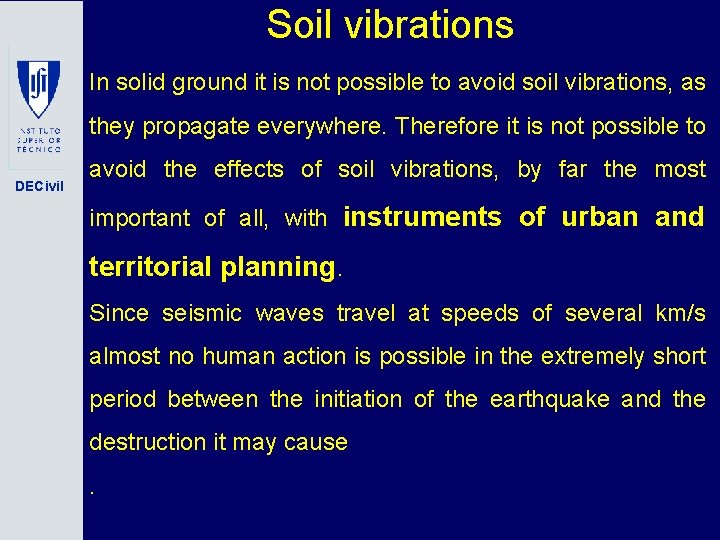 Soil vibrations In solid ground it is not possible to avoid soil vibrations, as