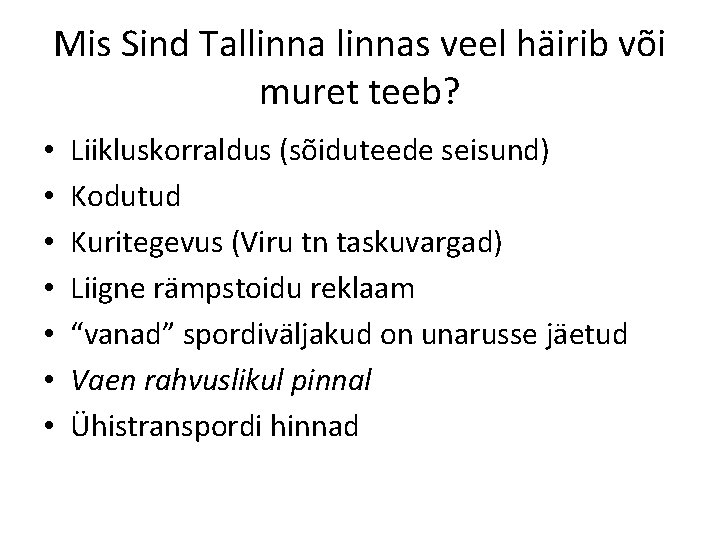 Mis Sind Tallinnas veel häirib või muret teeb? • • Liikluskorraldus (sõiduteede seisund) Kodutud