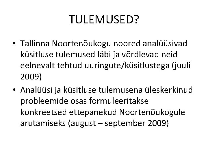 TULEMUSED? • Tallinna Noortenõukogu noored analüüsivad küsitluse tulemused läbi ja võrdlevad neid eelnevalt tehtud