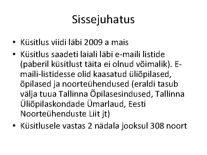 Sissejuhatus • Küsitlus viidi läbi 2009 a mais • Küsitlus saadeti laiali läbi e-maili