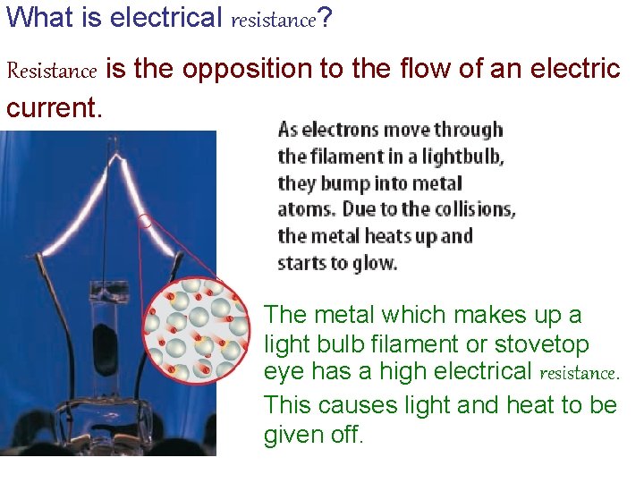 What is electrical resistance? Resistance is the opposition to the flow of an electric