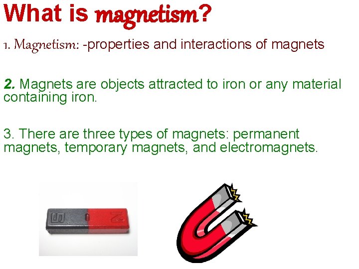 What is magnetism? 1. Magnetism: -properties and interactions of magnets 2. Magnets are objects