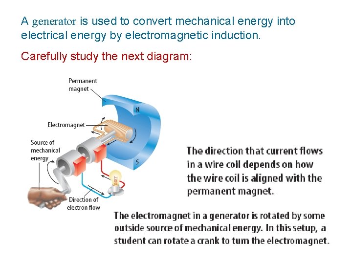 A generator is used to convert mechanical energy into electrical energy by electromagnetic induction.