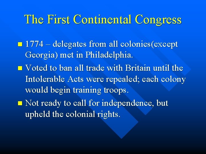 The First Continental Congress 1774 – delegates from all colonies(except Georgia) met in Philadelphia.