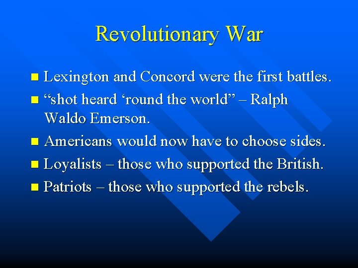 Revolutionary War Lexington and Concord were the first battles. n “shot heard ‘round the