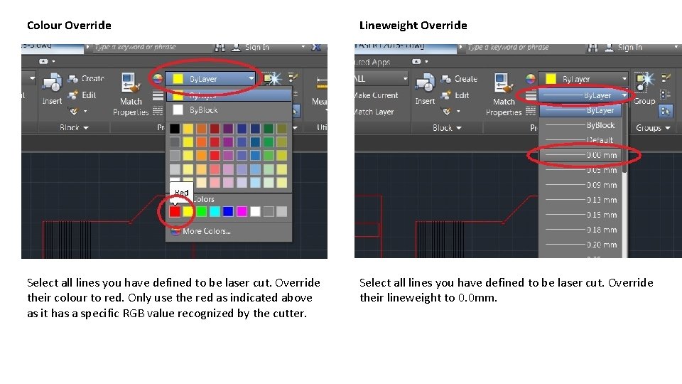 Colour Override Lineweight Override Select all lines you have defined to be laser cut.