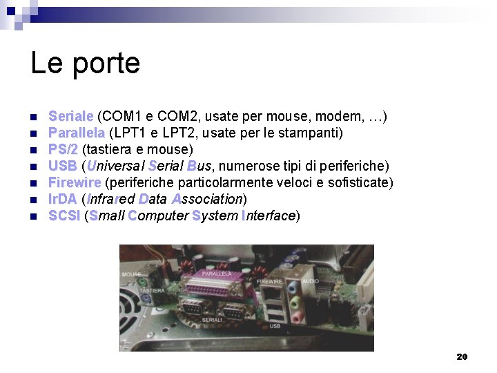 Le porte n n n n Seriale (COM 1 e COM 2, usate per