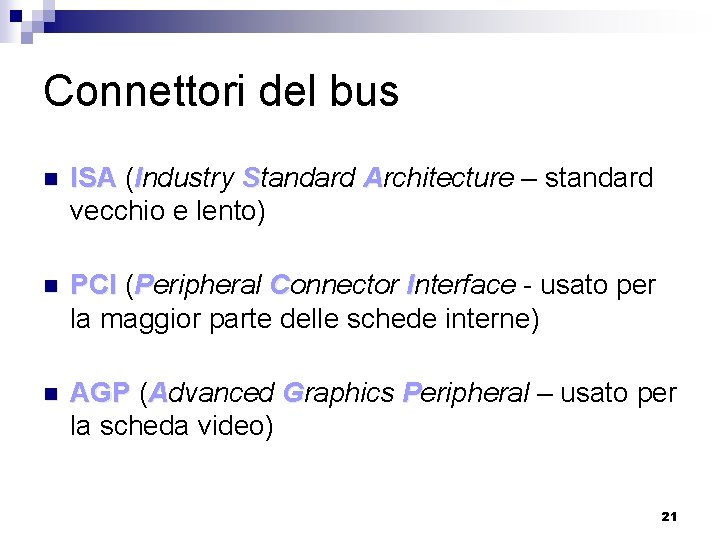 Connettori del bus n ISA (Industry Standard Architecture – standard vecchio e lento) n