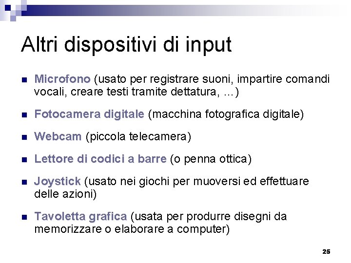 Altri dispositivi di input n Microfono (usato per registrare suoni, impartire comandi vocali, creare