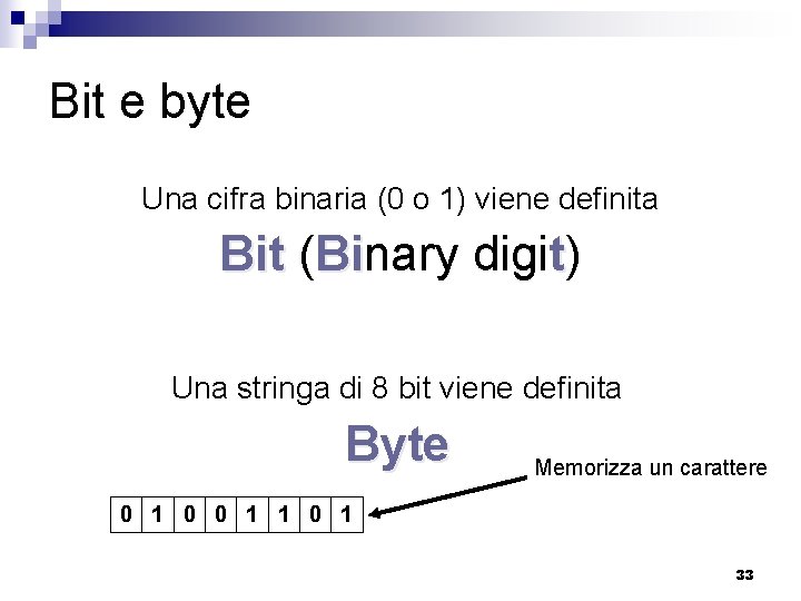 Bit e byte Una cifra binaria (0 o 1) viene definita Bit (Binary digit)