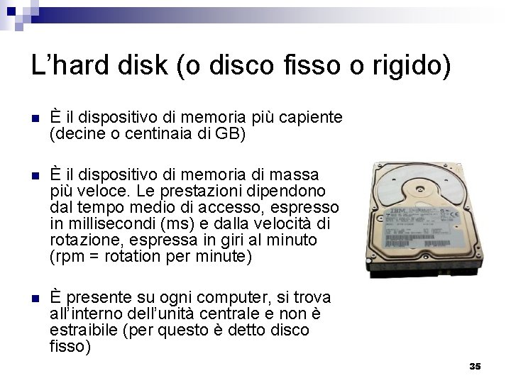 L’hard disk (o disco fisso o rigido) n È il dispositivo di memoria più