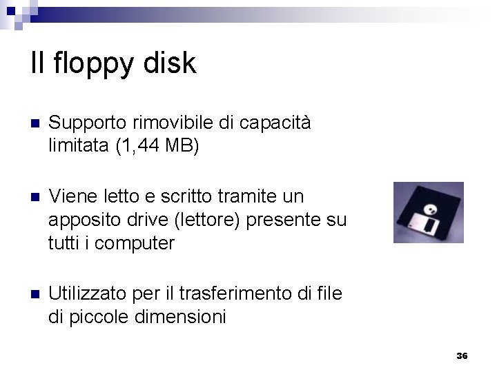 Il floppy disk n Supporto rimovibile di capacità limitata (1, 44 MB) n Viene