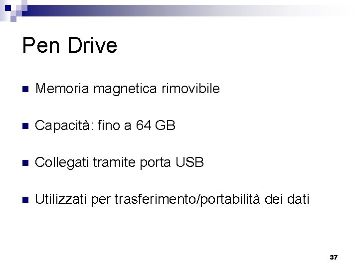Pen Drive n Memoria magnetica rimovibile n Capacità: fino a 64 GB n Collegati