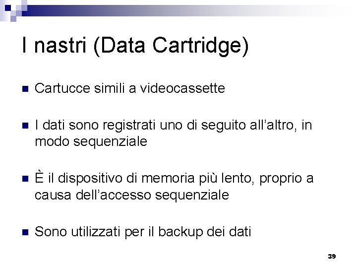 I nastri (Data Cartridge) n Cartucce simili a videocassette n I dati sono registrati