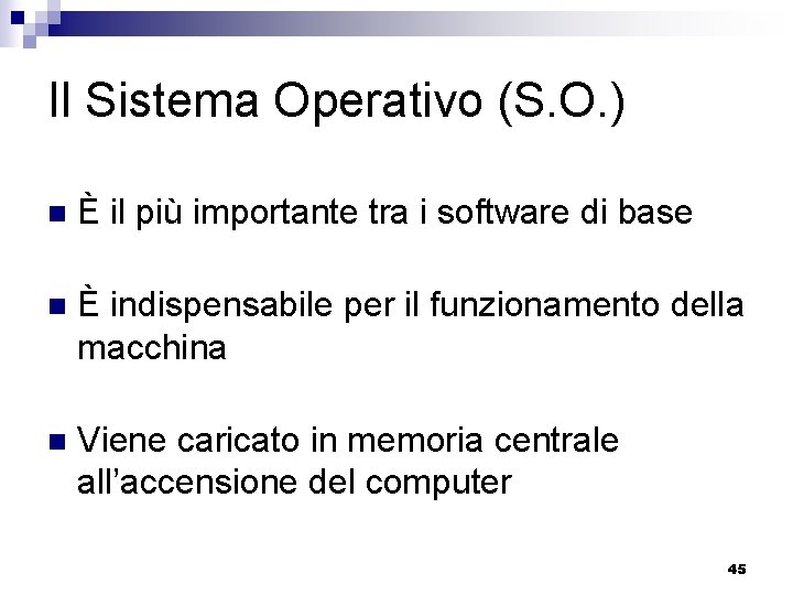 Il Sistema Operativo (S. O. ) n È il più importante tra i software