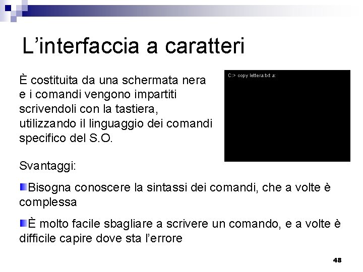 L’interfaccia a caratteri È costituita da una schermata nera e i comandi vengono impartiti