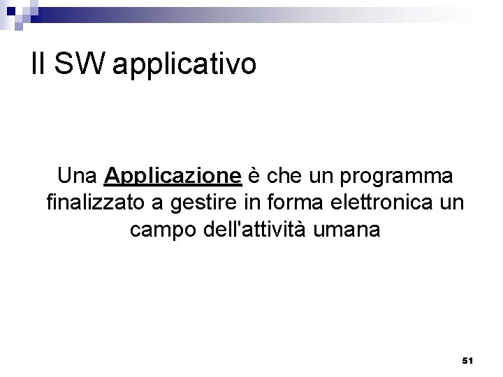 Il SW applicativo Una Applicazione è che un programma finalizzato a gestire in forma