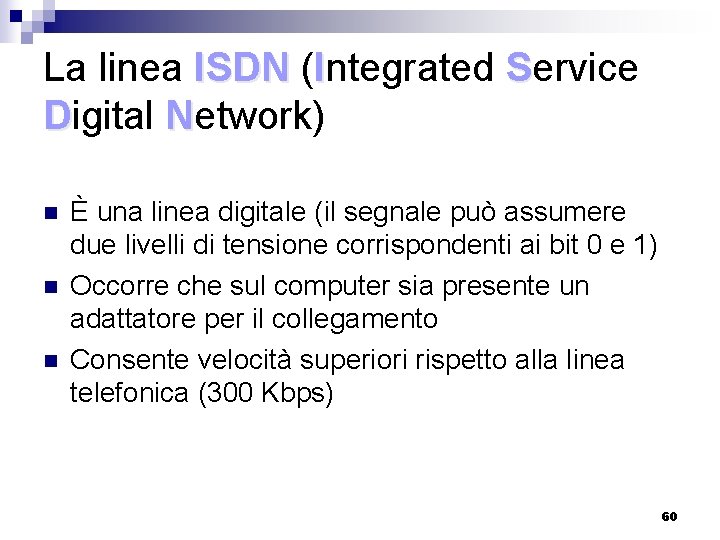 La linea ISDN (Integrated Service Digital Network) n n n È una linea digitale