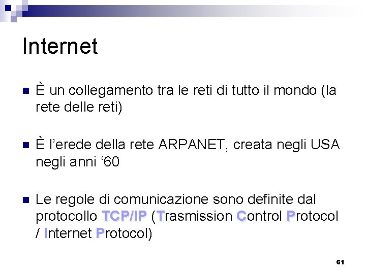 Internet n È un collegamento tra le reti di tutto il mondo (la rete