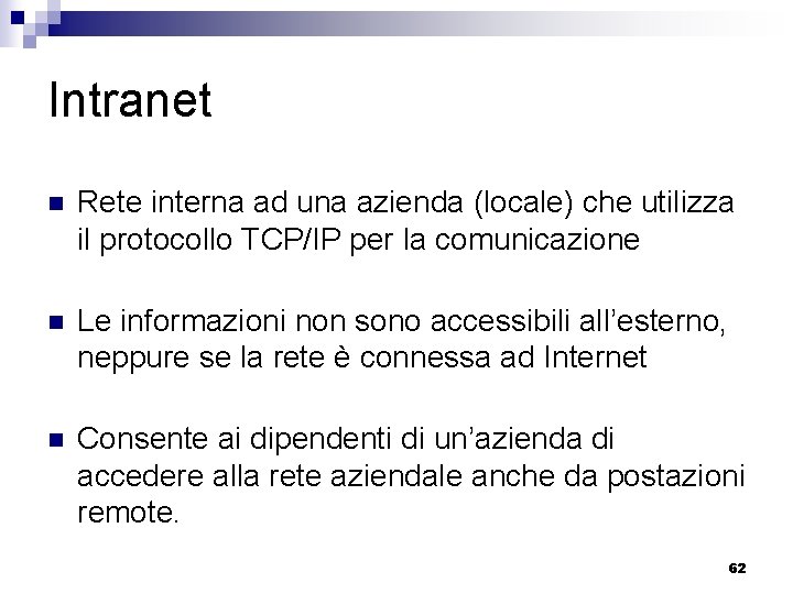 Intranet n Rete interna ad una azienda (locale) che utilizza il protocollo TCP/IP per