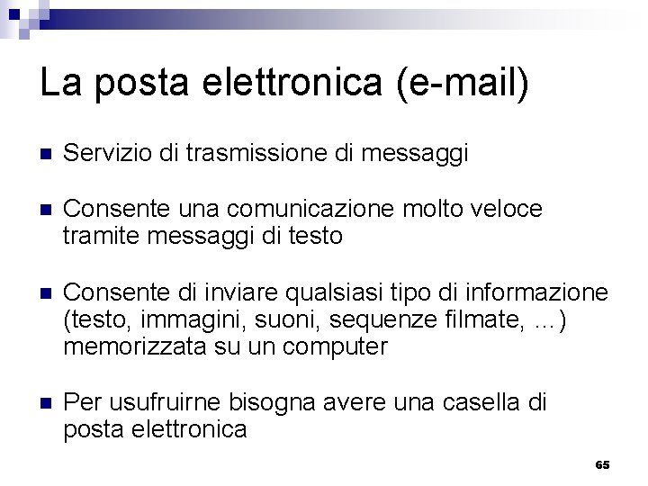 La posta elettronica (e-mail) n Servizio di trasmissione di messaggi n Consente una comunicazione