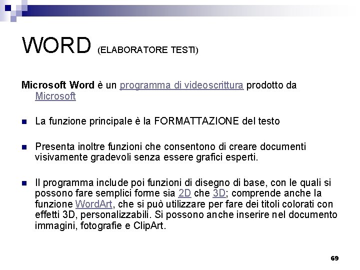 WORD (ELABORATORE TESTI) Microsoft Word è un programma di videoscrittura prodotto da Microsoft n