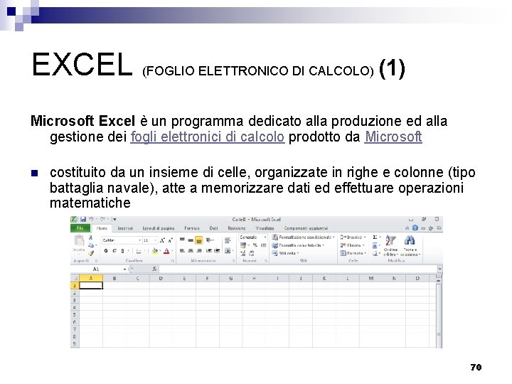 EXCEL (FOGLIO ELETTRONICO DI CALCOLO) (1) Microsoft Excel è un programma dedicato alla produzione