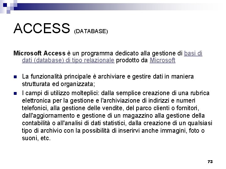 ACCESS (DATABASE) Microsoft Access è un programma dedicato alla gestione di basi di dati