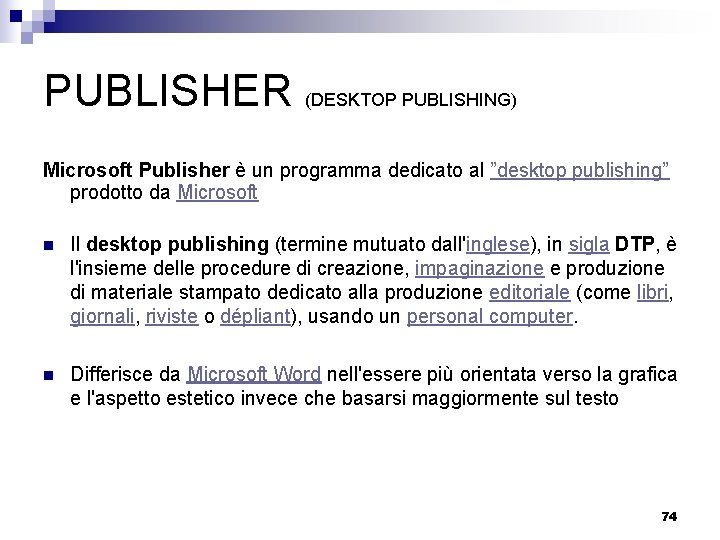 PUBLISHER (DESKTOP PUBLISHING) Microsoft Publisher è un programma dedicato al ”desktop publishing” prodotto da