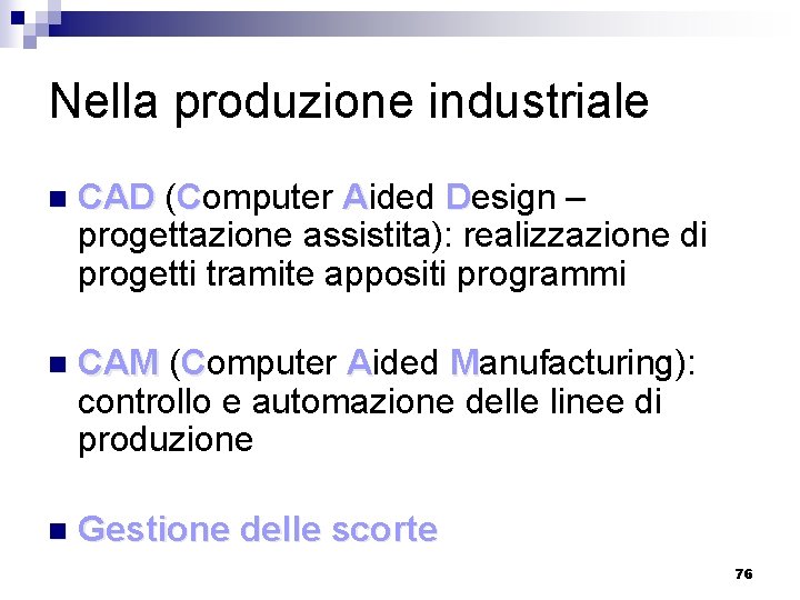 Nella produzione industriale n CAD (Computer Aided Design – progettazione assistita): realizzazione di progetti