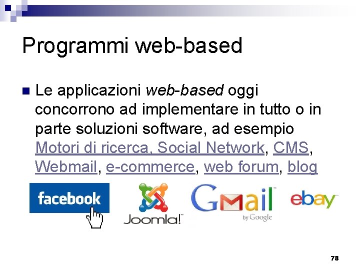 Programmi web-based n Le applicazioni web-based oggi concorrono ad implementare in tutto o in