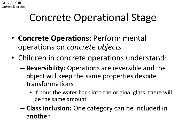 Dr. K. A. Korb University of Jos Concrete Operational Stage • Concrete Operations: Perform