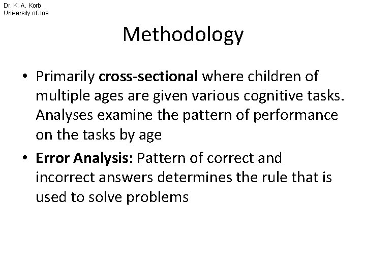 Dr. K. A. Korb University of Jos Methodology • Primarily cross-sectional where children of