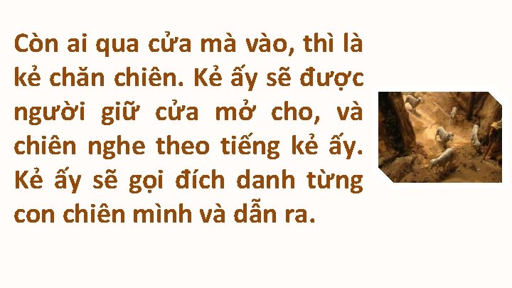 Còn ai qua cửa mà vào, thì là kẻ chăn chiên. Kẻ ấy sẽ