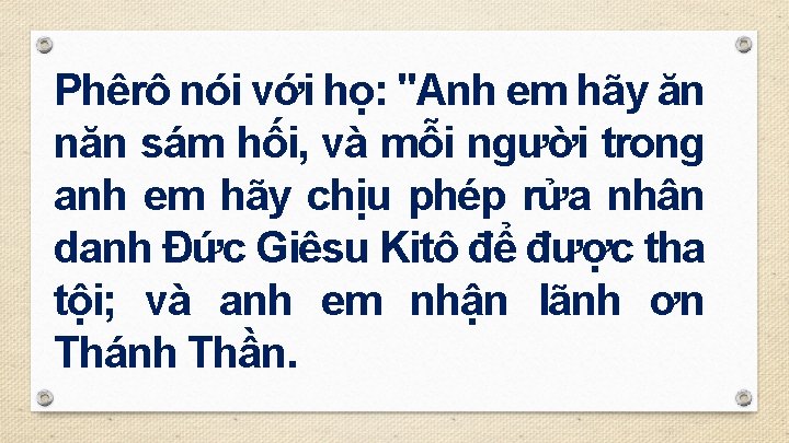 Phêrô nói với họ: "Anh em hãy ăn năn sám hối, và mỗi người