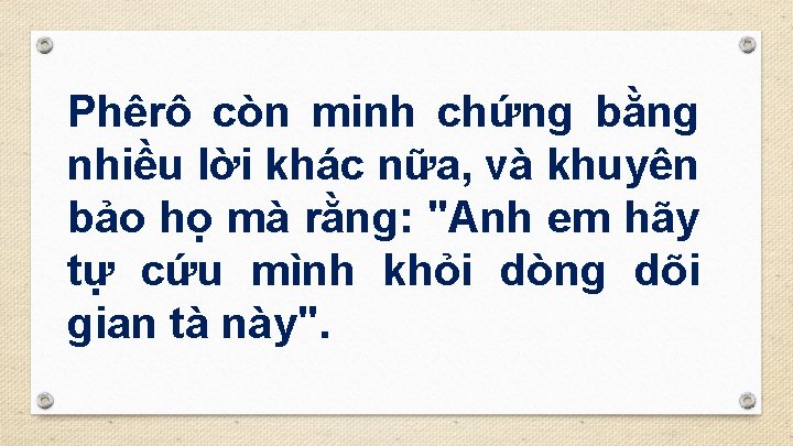 Phêrô còn minh chứng bằng nhiều lời khác nữa, và khuyên bảo họ mà