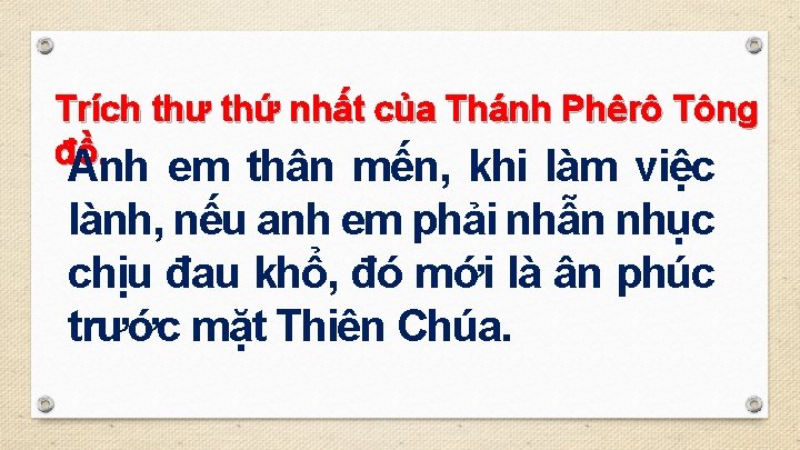 Trích thư thứ nhất của Thánh Phêrô Tông đồ. Anh em thân mến, khi