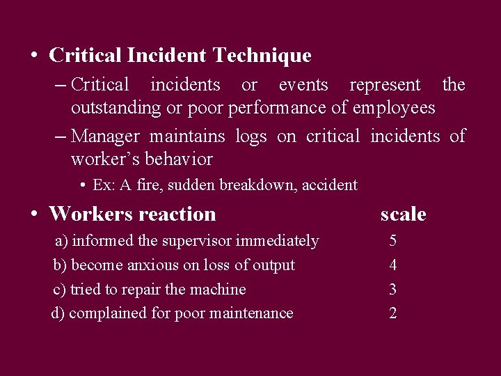  • Critical Incident Technique – Critical incidents or events represent the outstanding or