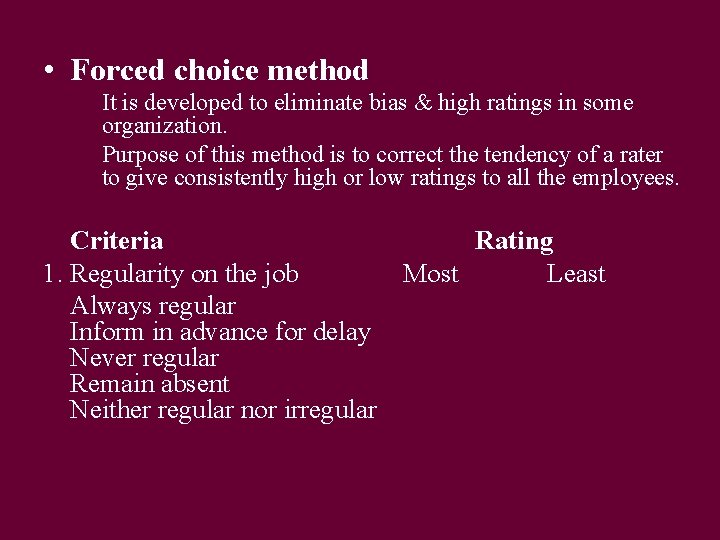  • Forced choice method It is developed to eliminate bias & high ratings