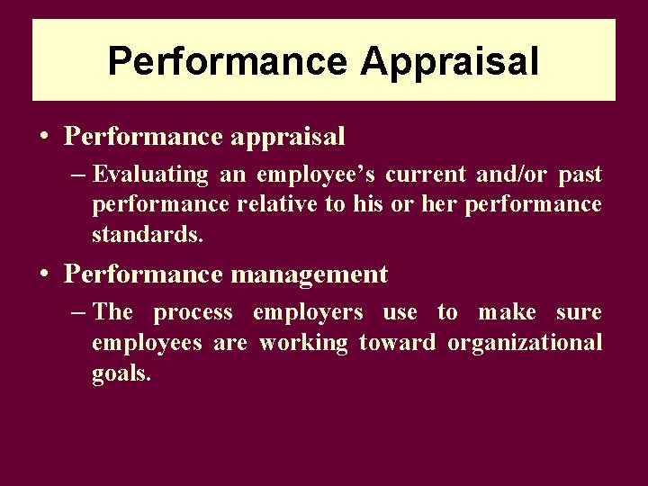 Performance Appraisal • Performance appraisal – Evaluating an employee’s current and/or past performance relative