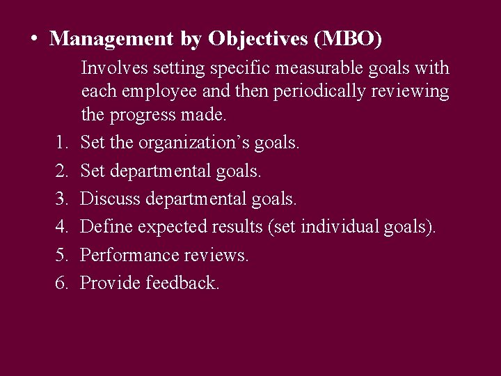  • Management by Objectives (MBO) 1. 2. 3. 4. 5. 6. Involves setting