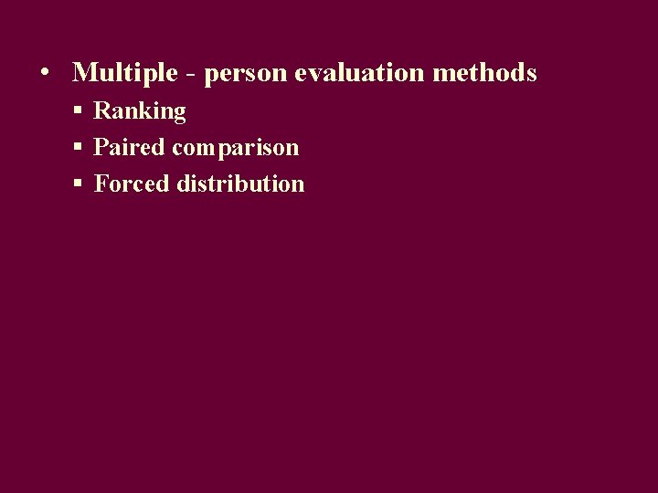  • Multiple - person evaluation methods § Ranking § Paired comparison § Forced