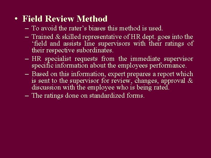  • Field Review Method – To avoid the rater’s biases this method is