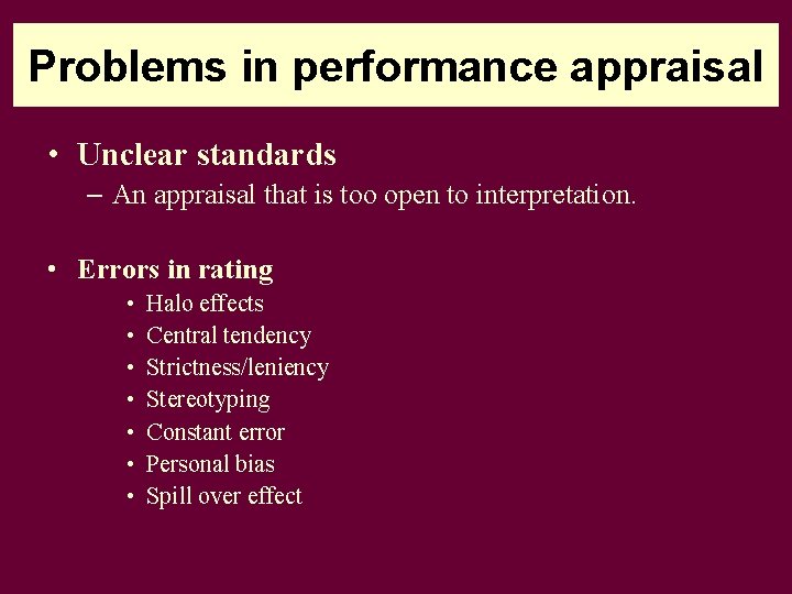 Problems in performance appraisal • Unclear standards – An appraisal that is too open