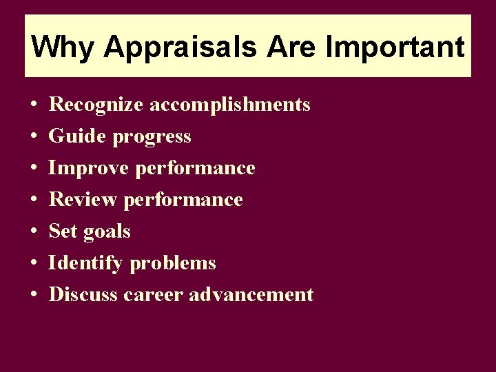 Why Appraisals Are Important • • Recognize accomplishments Guide progress Improve performance Review performance