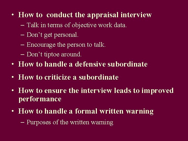  • How to conduct the appraisal interview – Talk in terms of objective