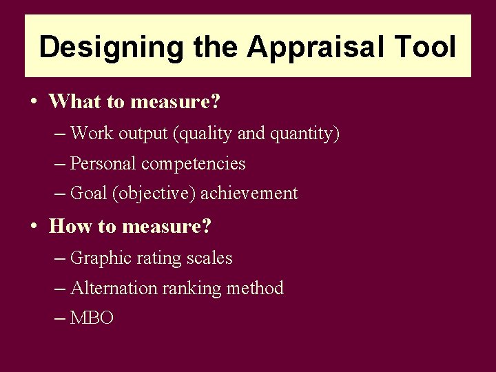 Designing the Appraisal Tool • What to measure? – Work output (quality and quantity)